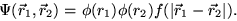 \begin{displaymath}\Psi(\vec r_1,\vec r_2) = \phi(r_1) \phi(r_2) f(\vert\vec r_1 -\vec r_2\vert).
\end{displaymath}