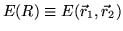 $E(R) \equiv E(\vec r_1, \vec r_2)$
