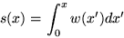 \begin{displaymath}s(x) = \int_0^x w(x^{\prime}) dx^{\prime}
\end{displaymath}